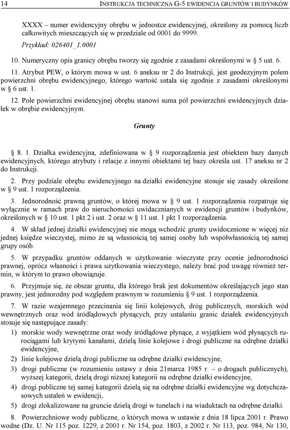 6 aneksu nr 2 do Instrukcji, jest geodezyjnym polem powierzchni obrębu ewidencyjnego, którego wartość ustala się zgodnie z zasadami określonymi w 6 ust. 1. 12.