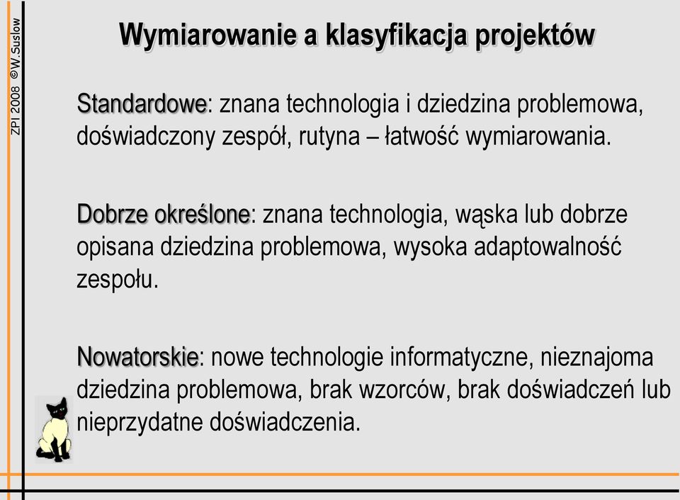 Dobrze określone: znana technologia, wąska lub dobrze opisana dziedzina problemowa, wysoka