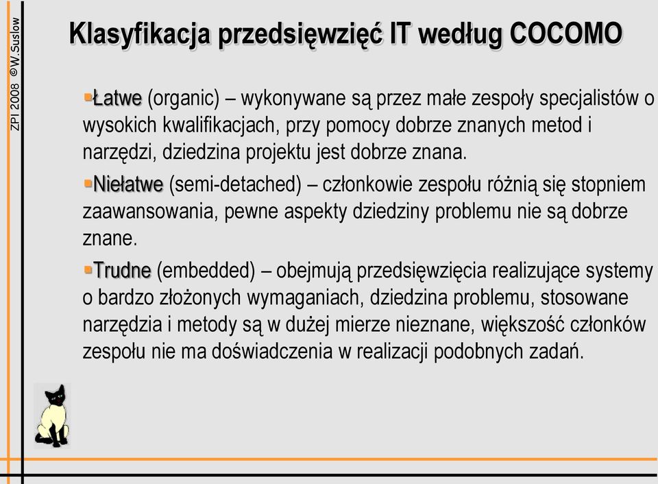 Niełatwe (semi-detached) członkowie zespołu różnią się stopniem zaawansowania, pewne aspekty dziedziny problemu nie są dobrze znane.