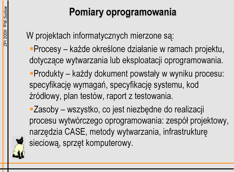 Produkty każdy dokument powstały w wyniku procesu: specyfikację wymagań, specyfikację systemu, kod źródłowy, plan testów,