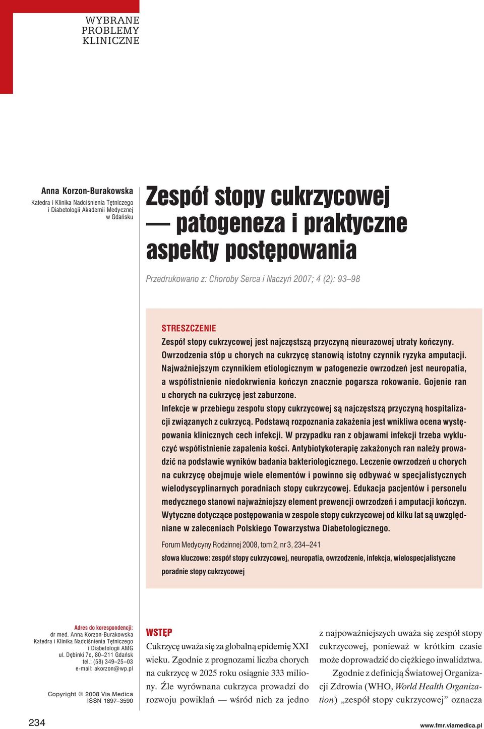 Najważniejszym czynnikiem etiologicznym w patogenezie owrzodzeń jest neuropatia, a współistnienie niedokrwienia kończyn znacznie pogarsza rokowanie. Gojenie ran u chorych na cukrzycę jest zaburzone.