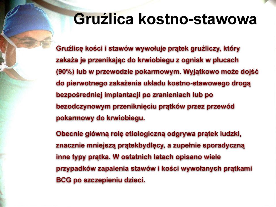 Wyjątkowo może dojść do pierwotnego zakażenia układu kostno-stawowego drogą bezpośredniej implantacji po zranieniach lub po bezodczynowym przeniknięciu