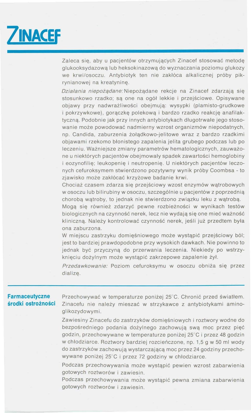 Opisywane objawy przy nadwrażliwości obejmują: wysypki (plamisto-grudkowe i pokrzywkowe), gorączkę polekową i bardzo rzadko reakcję anafilaktyczną.