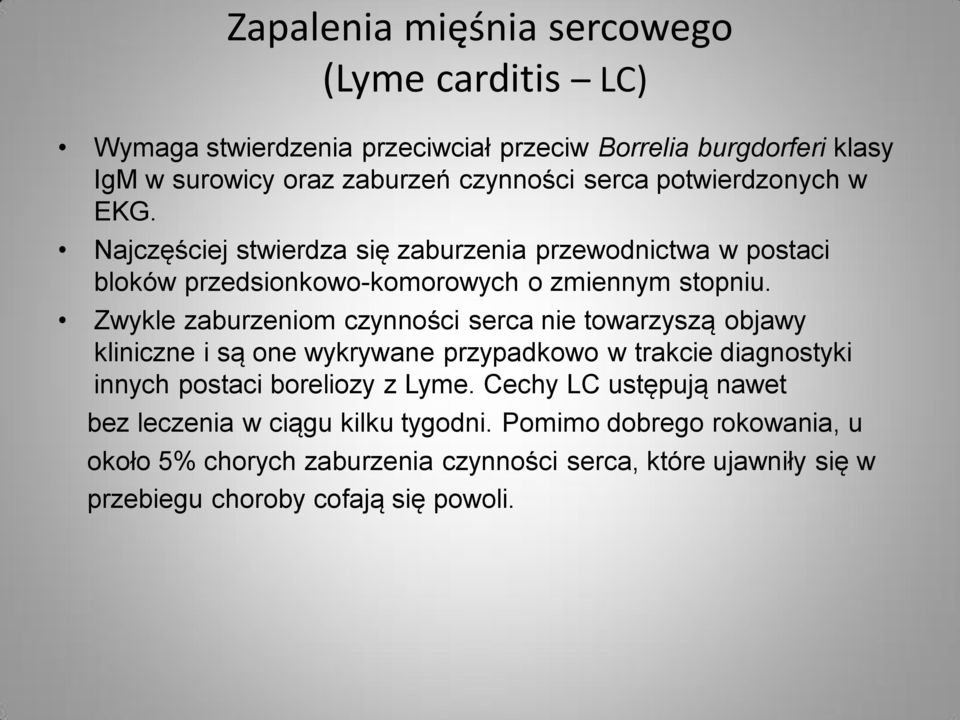 Zwykle zaburzeniom czynności serca nie towarzyszą objawy kliniczne i są one wykrywane przypadkowo w trakcie diagnostyki innych postaci boreliozy z Lyme.