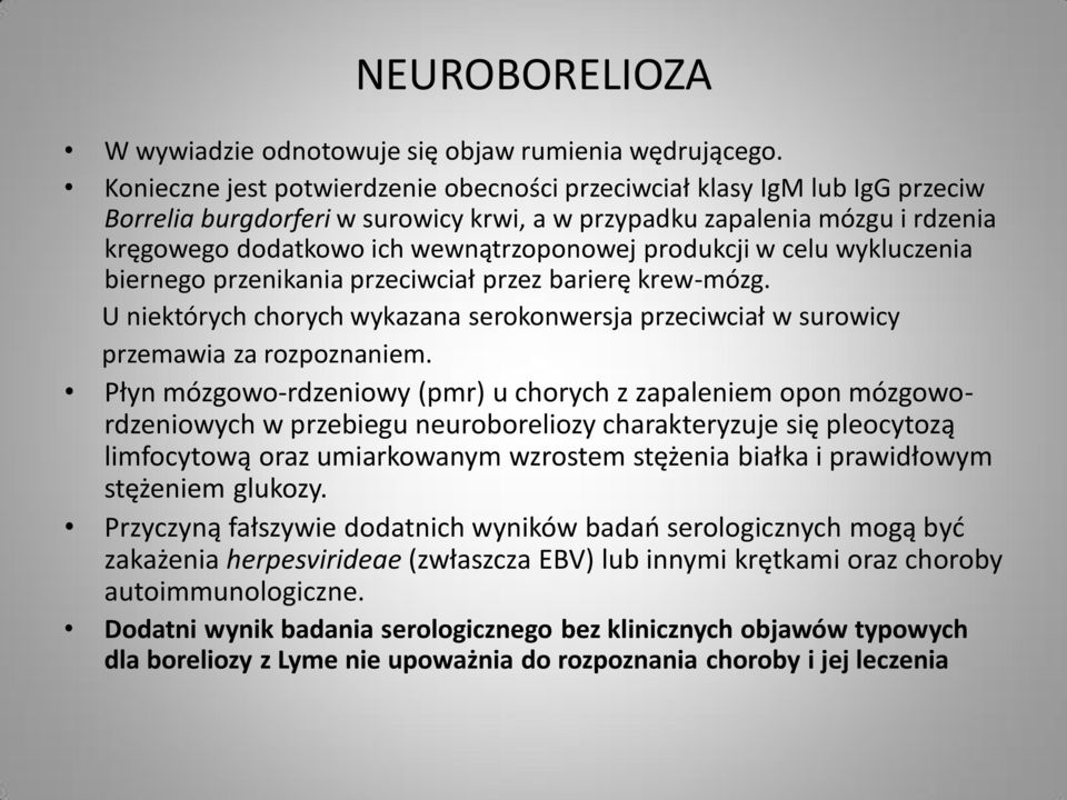 produkcji w celu wykluczenia biernego przenikania przeciwciał przez barierę krew-mózg. U niektórych chorych wykazana serokonwersja przeciwciał w surowicy przemawia za rozpoznaniem.