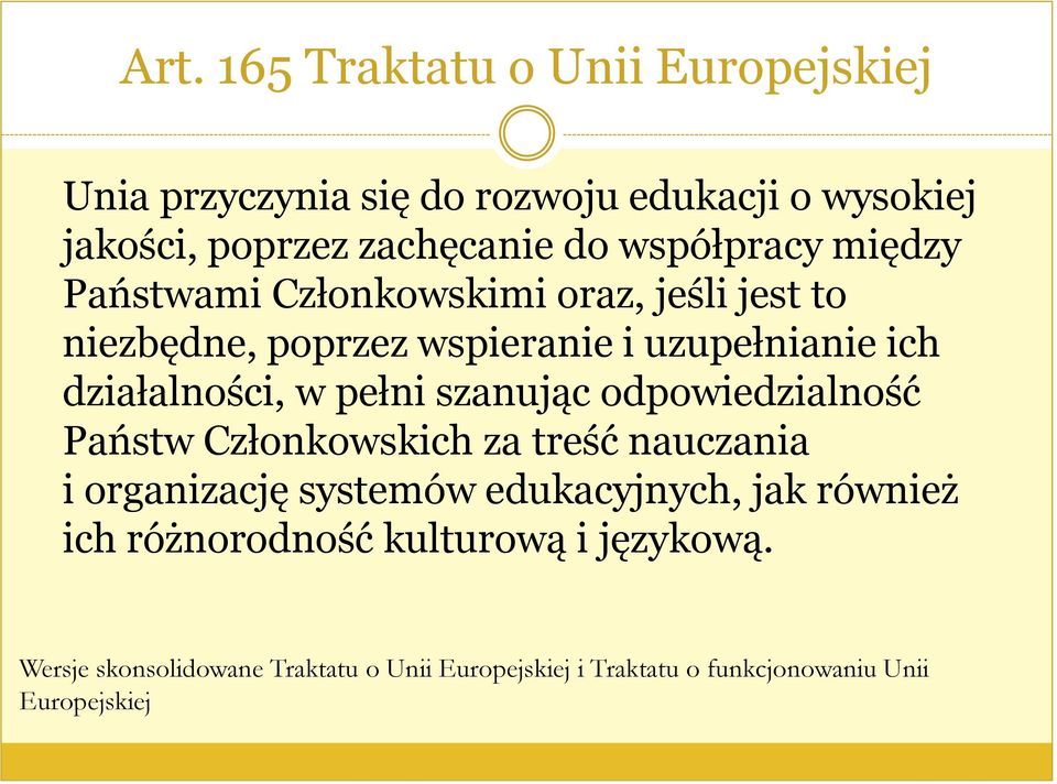 w pełni szanując odpowiedzialność Państw Członkowskich za treść nauczania i organizację systemów edukacyjnych, jak również