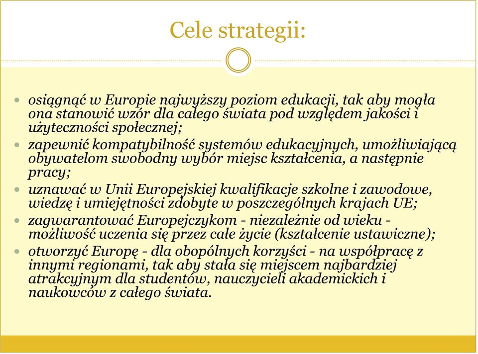 wiedzę i umiejętności zdobyte w poszczególnych krajach UE; zagwarantować Europejczykom - niezależnie od wieku - możliwość uczenia się przez całe życie (kształcenie ustawiczne);