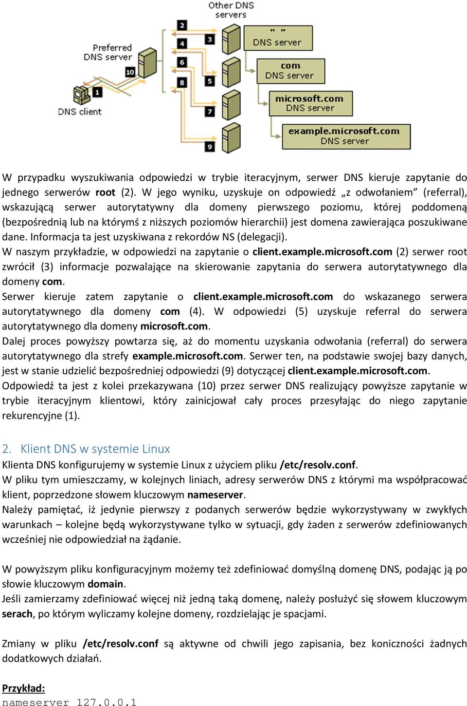 hierarchii) jest domena zawierająca poszukiwane dane. Informacja ta jest uzyskiwana z rekordów NS (delegacji). W naszym przykładzie, w odpowiedzi na zapytanie o client.example.microsoft.