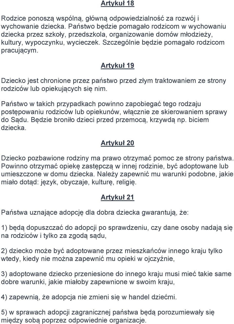 Artykuł 19 Dziecko jest chronione przez państwo przed złym traktowaniem ze strony rodziców lub opiekujących się nim.