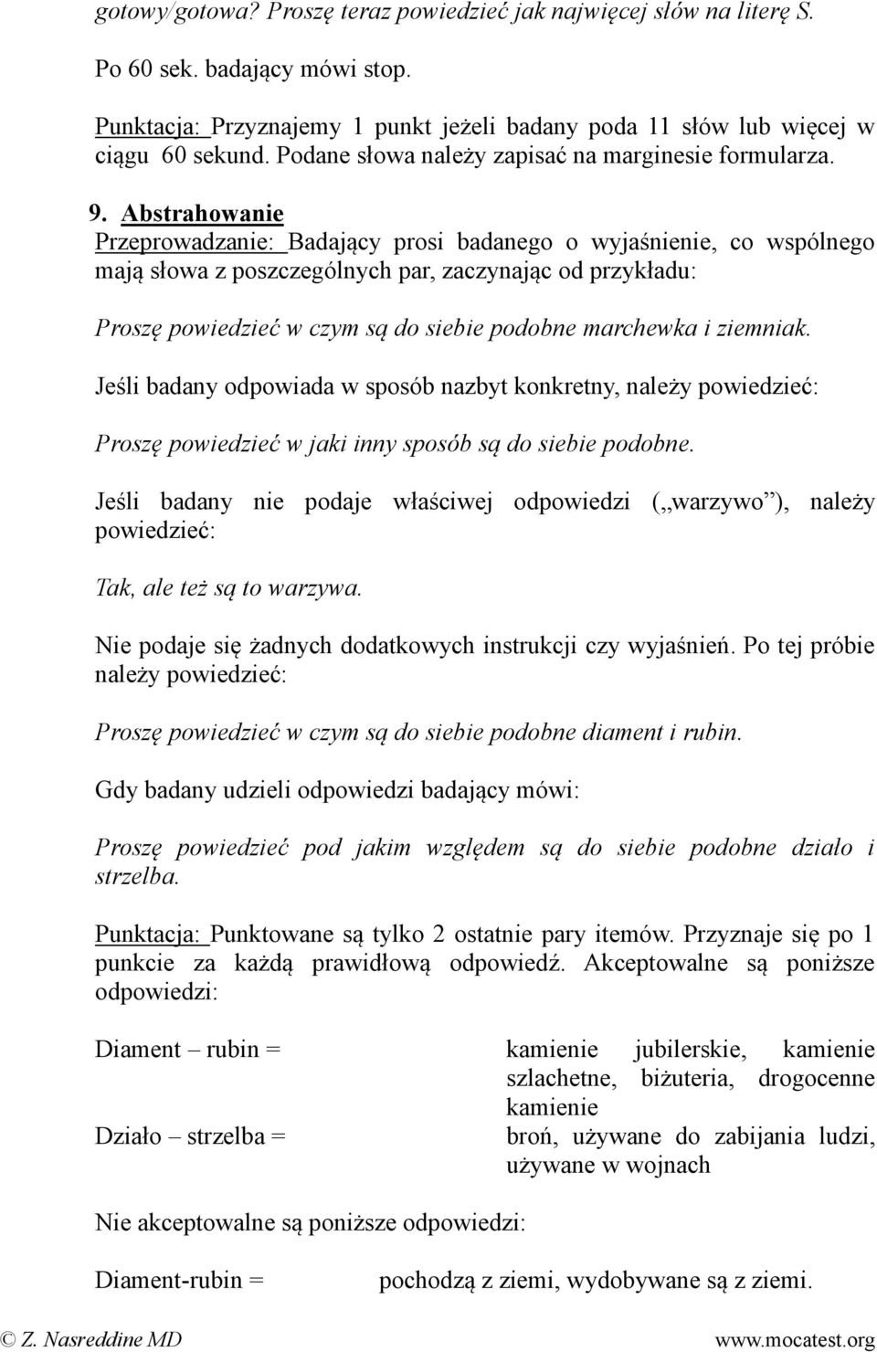 Abstrahowanie Przeprowadzanie: Badający prosi badanego o wyjaśnienie, co wspólnego mają słowa z poszczególnych par, zaczynając od przykładu: Proszę powiedzieć w czym są do siebie podobne marchewka i