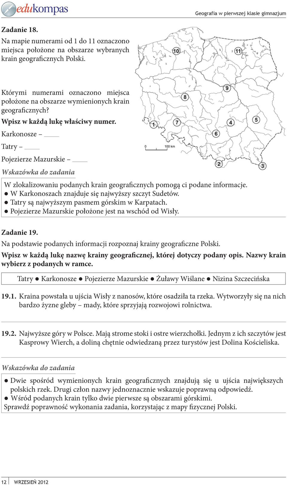 Karkonosze Tatry Pojezierze Mazurskie W zlokalizowaniu podanych krain geograficznych pomogą ci podane informacje. W Karkonoszach znajduje się najwyższy szczyt Sudetów.