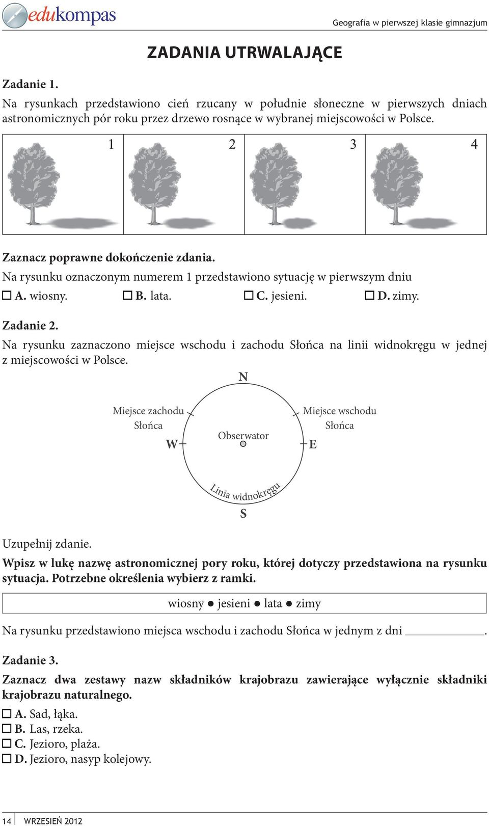 Na rysunku oznaczonym numerem 1 przedstawiono sytuację w pierwszym dniu A. wiosny. B. lata. C. jesieni. D. zimy. Zadanie 2.