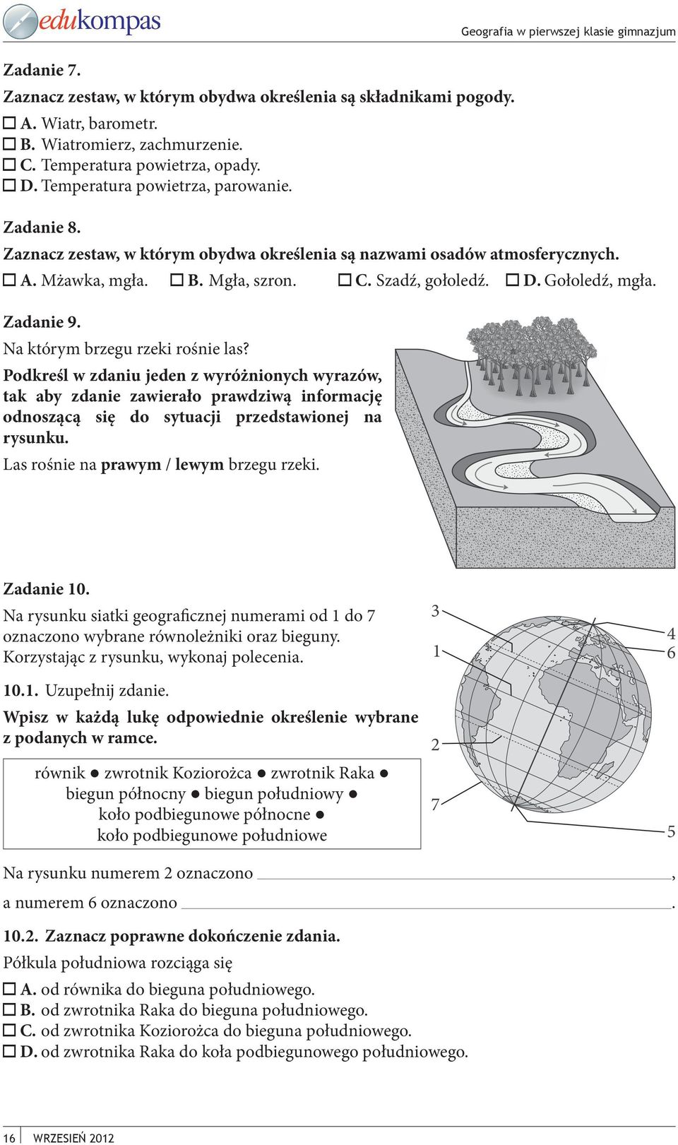 Zadanie 9. Na którym brzegu rzeki rośnie las? Podkreśl w zdaniu jeden z wyróżnionych wyrazów, tak aby zdanie zawierało prawdziwą informację odnoszącą się do sytuacji przedstawionej na rysunku.