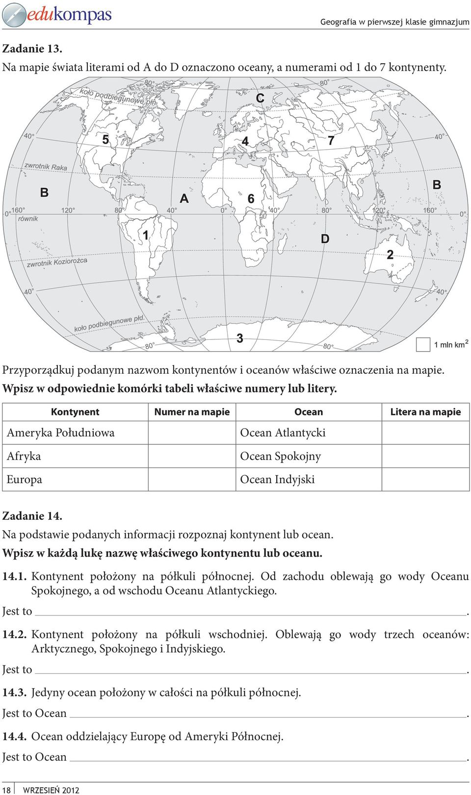 Kontynent Numer na mapie Ocean Litera na mapie Ameryka Południowa Afryka Europa Ocean Atlantycki Ocean Spokojny Ocean Indyjski Zadanie 14.