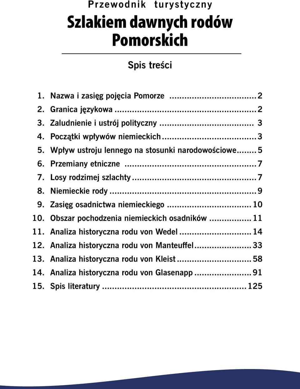 Losy rodzimej szlachty... 7 8. Niemieckie rody... 9 9. Zasięg osadnictwa niemieckiego... 10 10. Obszar pochodzenia niemieckich osadników... 11 11.
