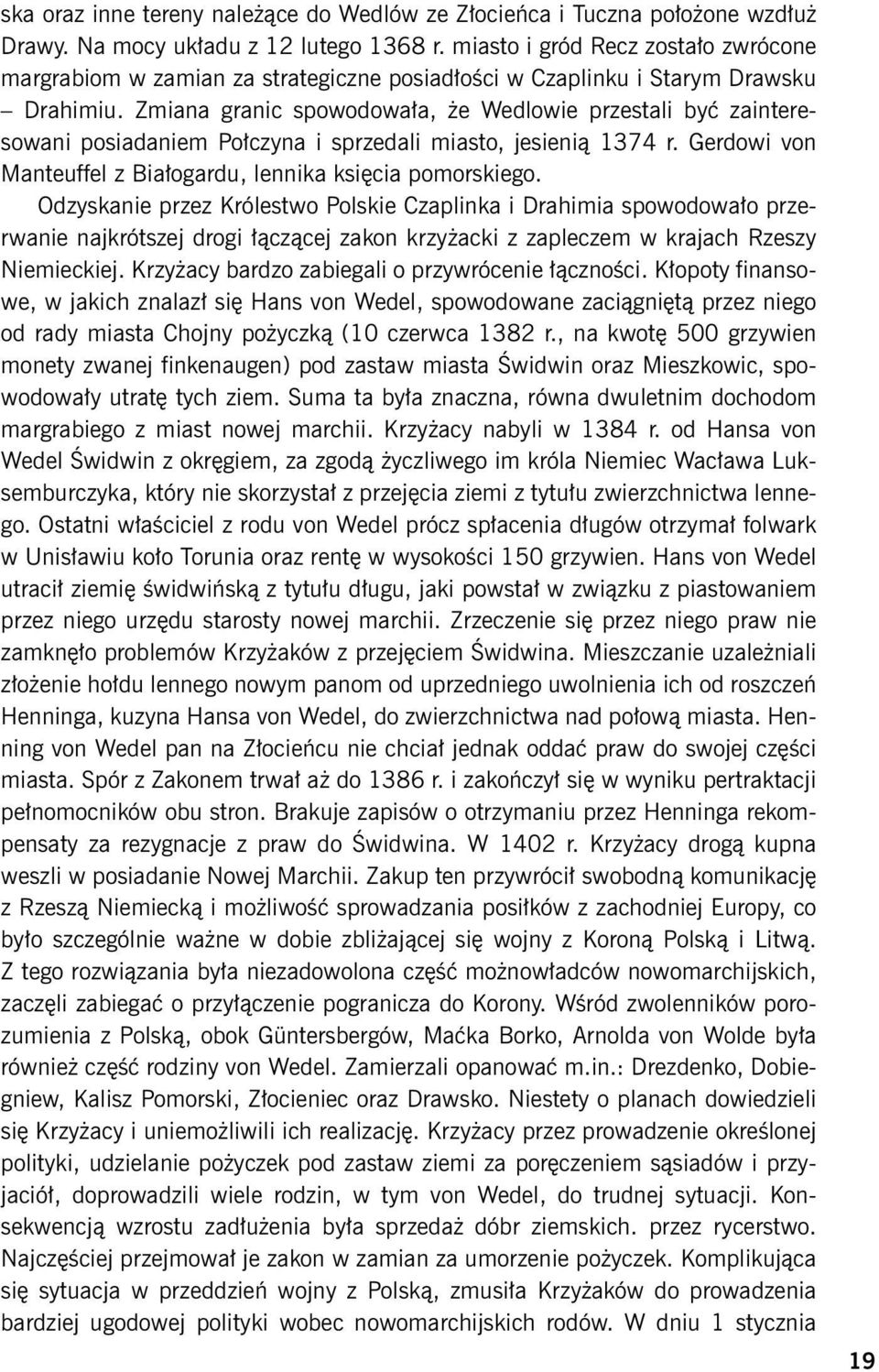 Zmiana granic spowodowała, że Wedlowie przestali być zainteresowani posiadaniem Połczyna i sprzedali miasto, jesienią 1374 r. Gerdowi von Manteuffel z Białogardu, lennika księcia pomorskiego.