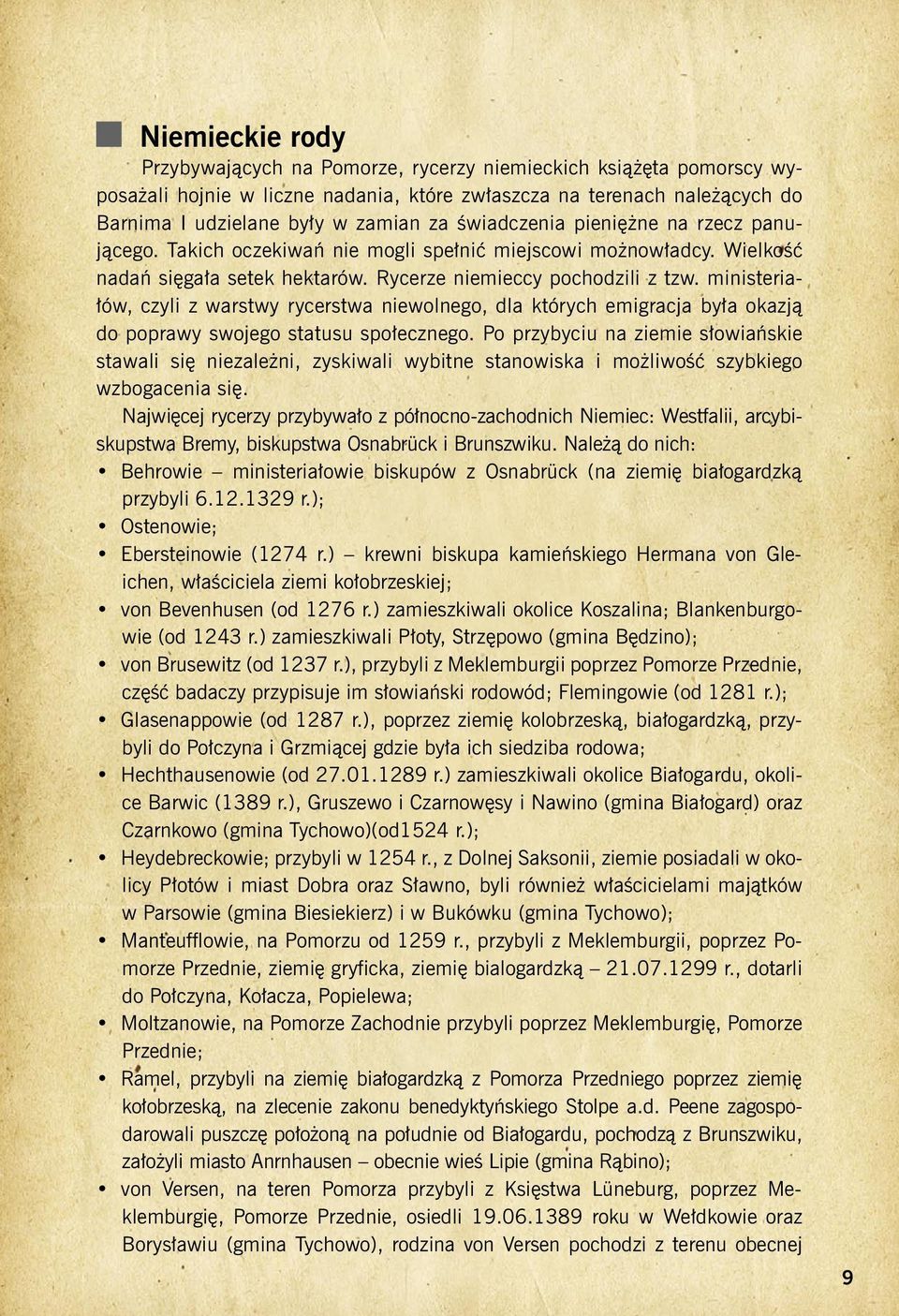 ministeriałów, czyli z warstwy rycerstwa niewolnego, dla których emigracja była okazją do poprawy swojego statusu społecznego.