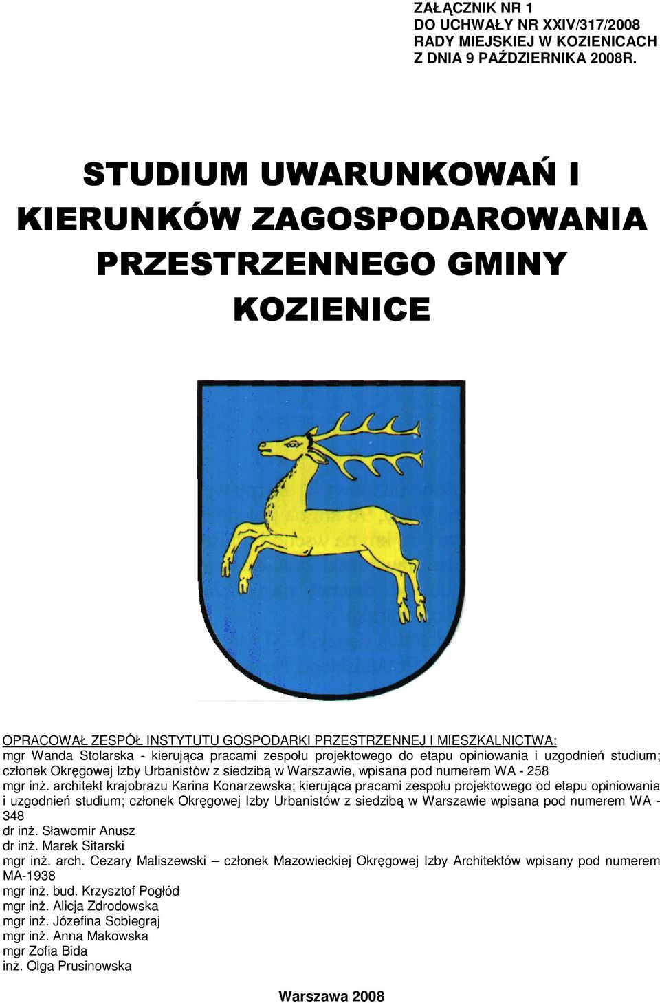projektowego do etapu opiniowania i uzgodnień studium; członek Okręgowej Izby Urbanistów z siedzibą w Warszawie, wpisana pod numerem WA - 258 mgr inż.