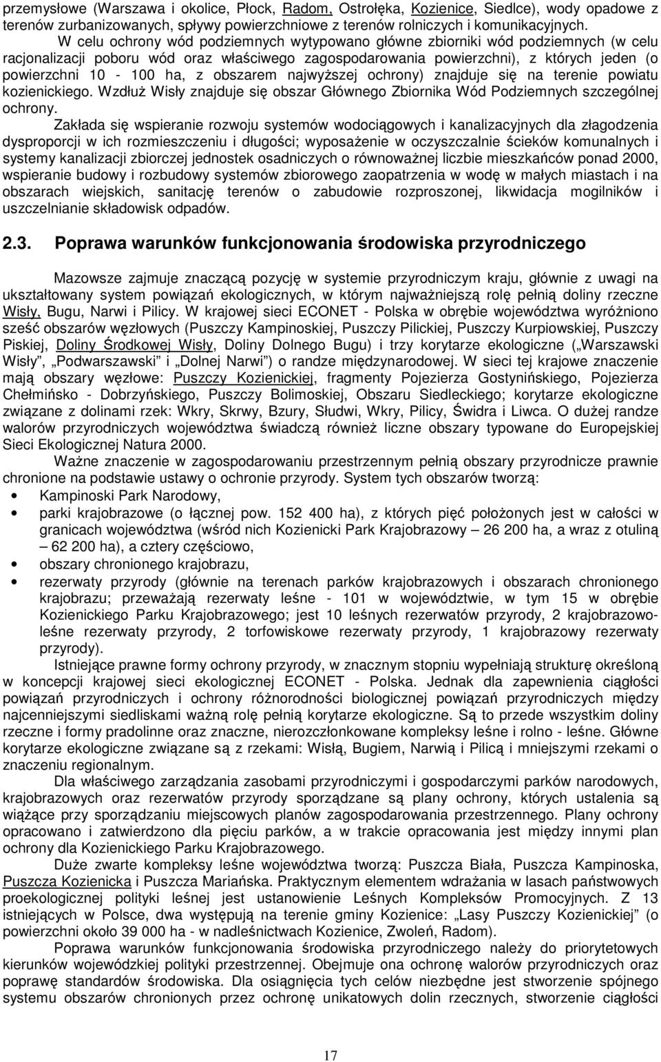 obszarem najwyższej ochrony) znajduje się na terenie powiatu kozienickiego. Wzdłuż Wisły znajduje się obszar Głównego Zbiornika Wód Podziemnych szczególnej ochrony.