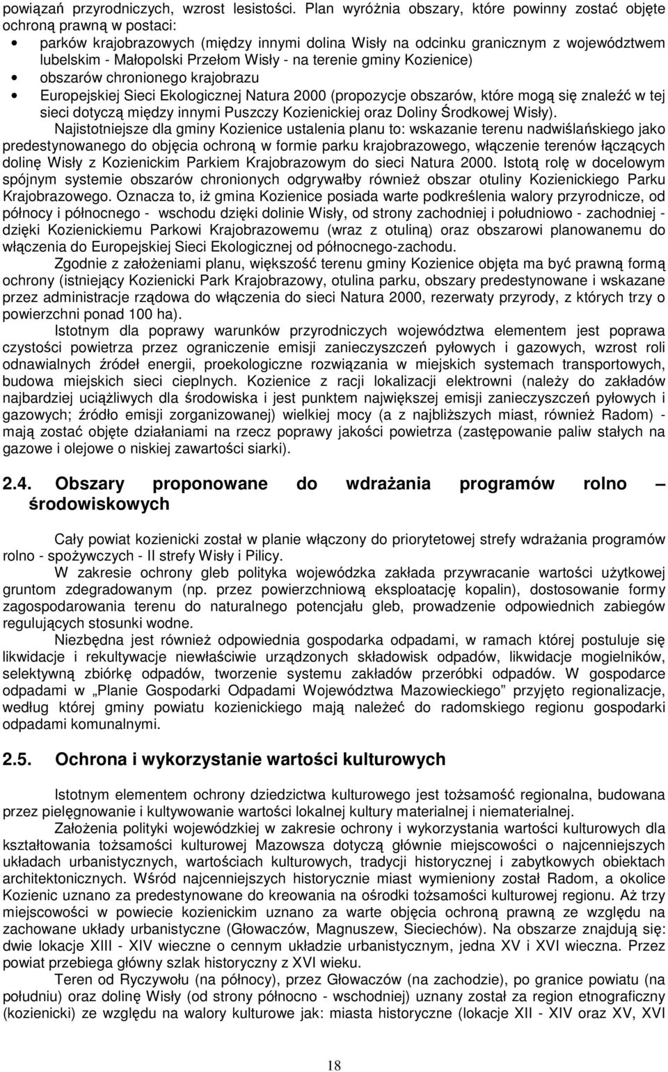 Wisły - na terenie gminy Kozienice) obszarów chronionego krajobrazu Europejskiej Sieci Ekologicznej Natura 2000 (propozycje obszarów, które mogą się znaleźć w tej sieci dotyczą między innymi Puszczy