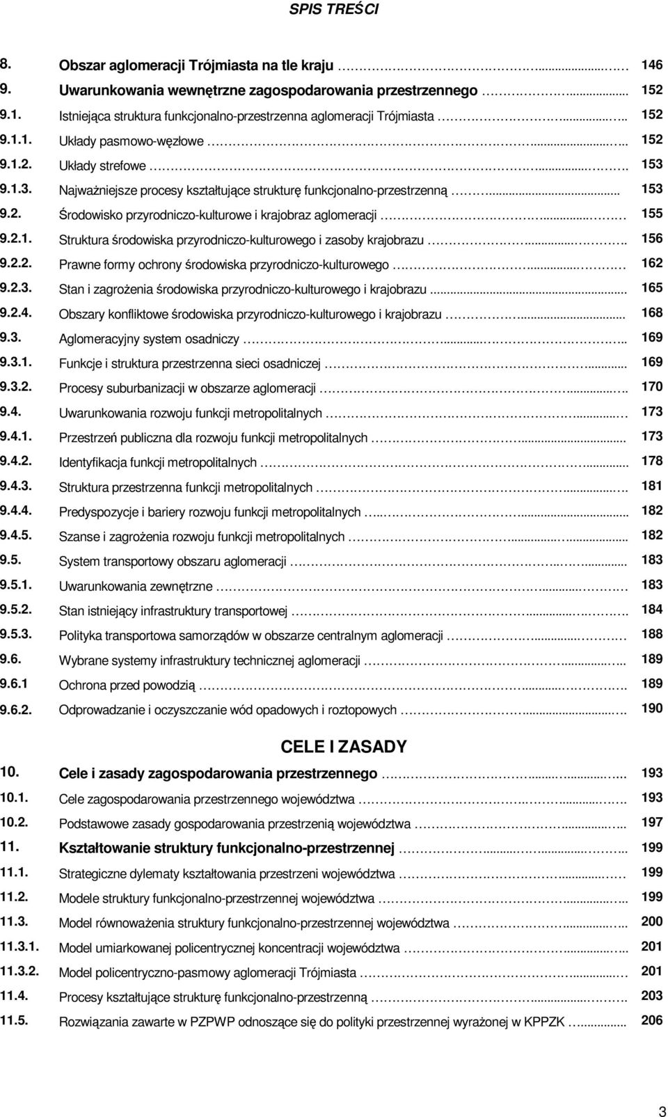 .. 155 9.2.1. Struktura środowiska przyrodniczo-kulturowego i zasoby krajobrazu.... 156 9.2.2. Prawne formy ochrony środowiska przyrodniczo-kulturowego... 162 9.2.3.
