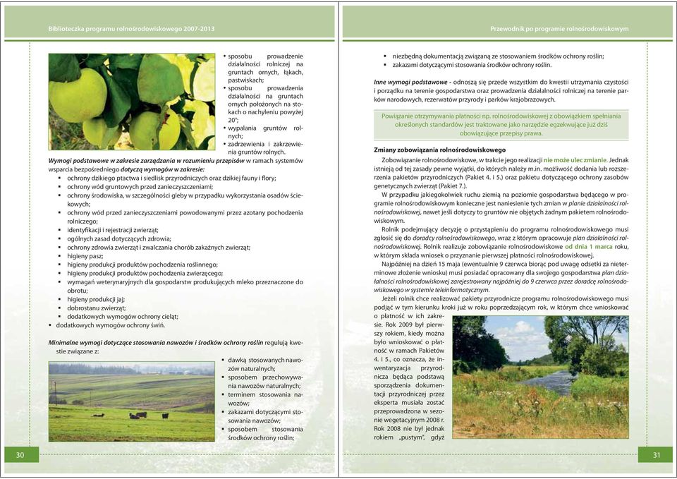 Wymogi podstawowe w zakresie zarządzania w rozumieniu przepisów w ramach systemów wsparcia bezpośredniego dotyczą wymogów w zakresie: ochrony dzikiego ptactwa i siedlisk przyrodniczych oraz dzikiej