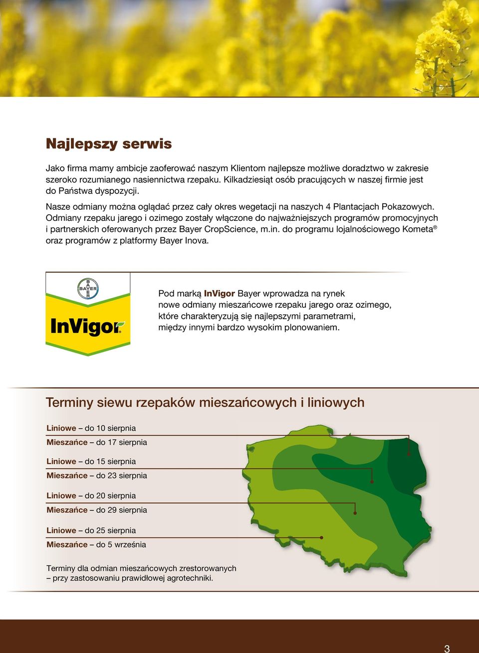 Odmiany rzepaku jarego i ozimego zostały włączone do najważniejszych programów promocyjnych i partnerskich oferowanych przez Bayer CropScience, m.in.