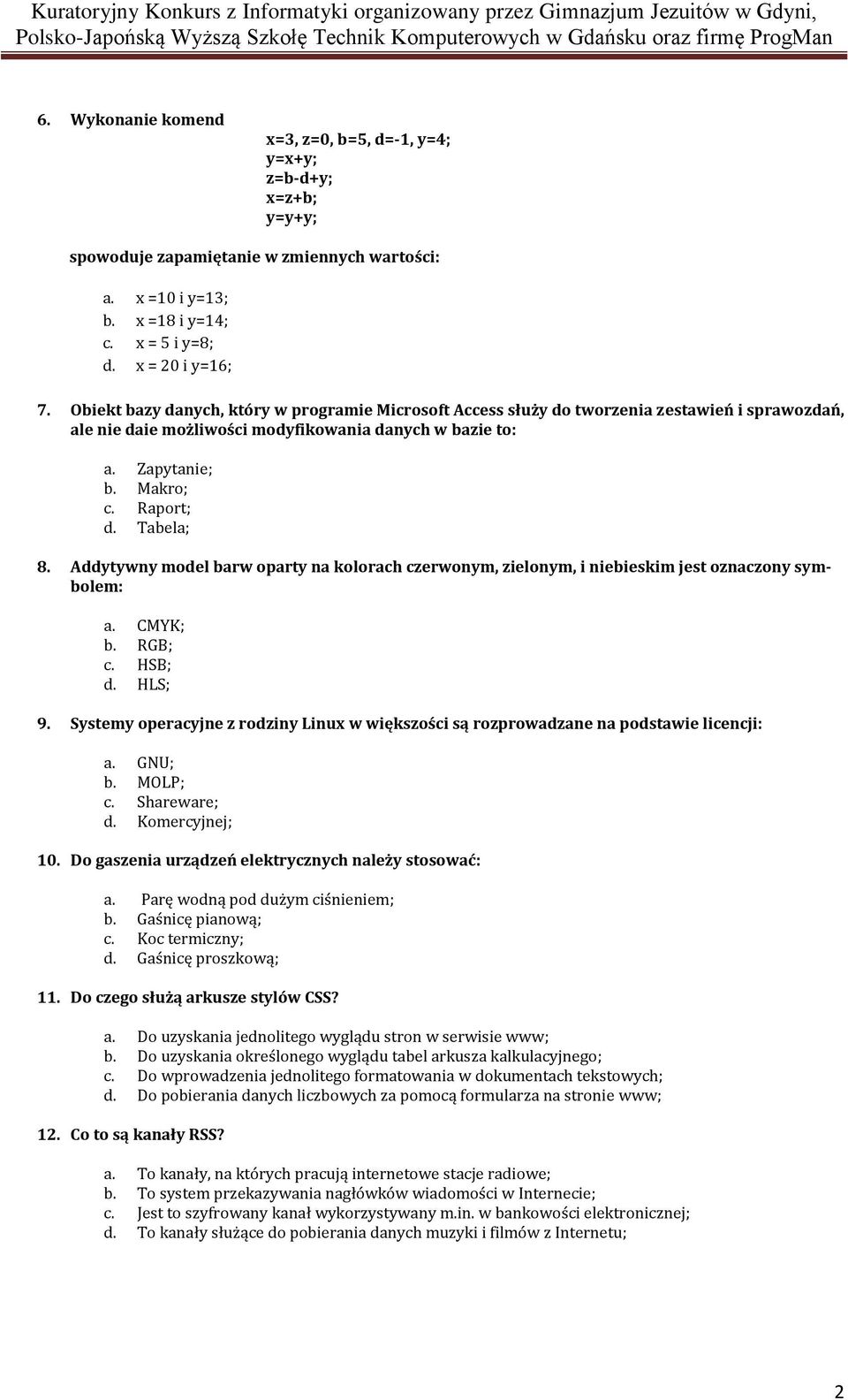 Tabela; 8. Addytywny model barw oparty na kolorach czerwonym, zielonym, i niebieskim jest oznaczony symbolem: a. CMYK; b. RGB; c. HSB; d. HLS; 9.