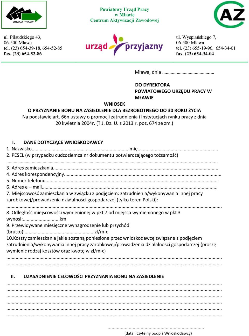 66n ustawy o promocji zatrudnienia i instytucjach rynku pracy z dnia 20 kwietnia 2004r. (T.J. Dz. U. z 2013 r. poz. 674 ze zm.) I. DANE DOTYCZĄCE WNIOSKODAWCY 1. Nazwisko...Imię... 2. PESEL (w przypadku cudzoziemca nr dokumentu potwierdzającego tożsamość).