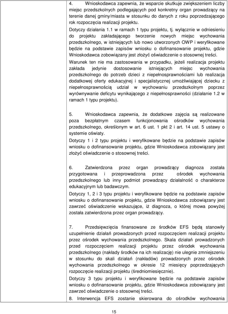 wyłącznie w odniesieniu do projektu zakładającego tworzenie nowych miejsc wychowania przedszkolnego, w istniejących lub nowo utworzonych OWP i weryfikowane będzie na podstawie zapisów wniosku o