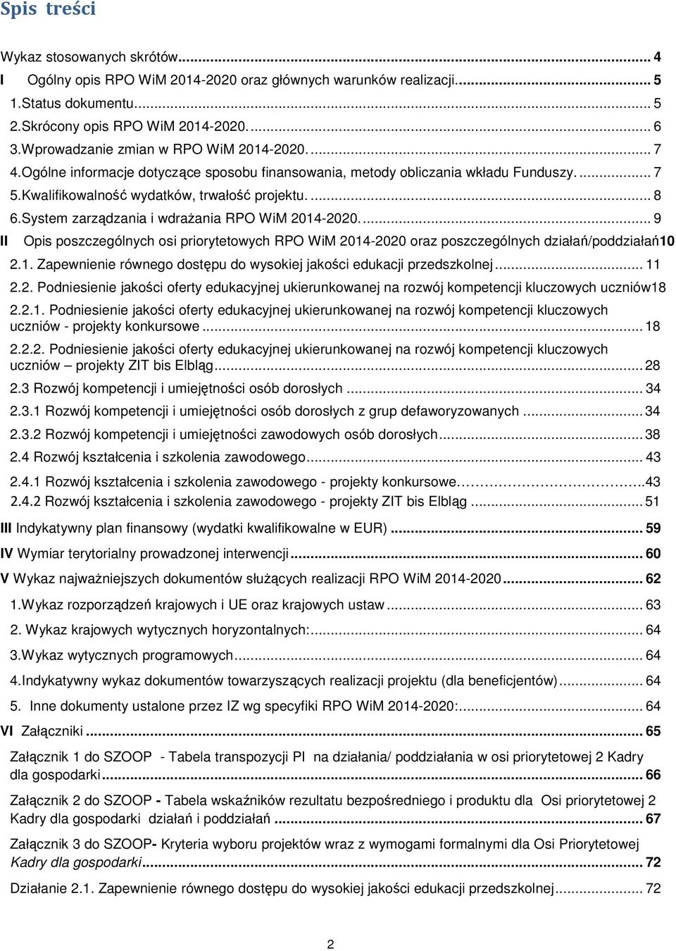 System zarządzania i wdrażania RPO WiM 2014-2020.... 9 Opis poszczególnych osi priorytetowych RPO WiM 2014-2020 oraz poszczególnych działań/poddziałań10 2.1. Zapewnienie równego dostępu do wysokiej jakości edukacji przedszkolnej.