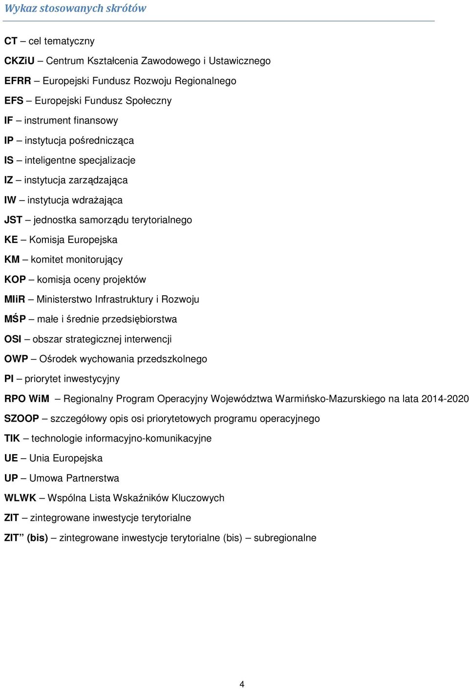 komisja oceny projektów MIiR Ministerstwo Infrastruktury i Rozwoju MŚP małe i średnie przedsiębiorstwa OSI obszar strategicznej interwencji OWP Ośrodek wychowania przedszkolnego PI priorytet