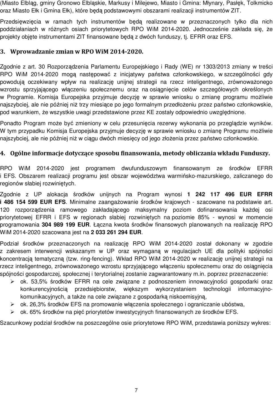 Jednocześnie zakłada się, że projekty objęte instrumentami ZIT finansowane będą z dwóch funduszy, tj. EFRR oraz EFS. 3. Wprowadzanie zmian w RPO WiM 2014-2020. Zgodnie z art.