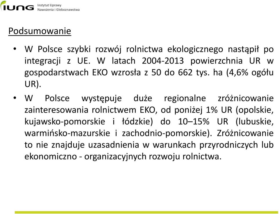 W Polsce występuje duże regionalne zróżnicowanie zainteresowania rolnictwem EKO, od poniżej 1% UR (opolskie, kujawsko-pomorskie i