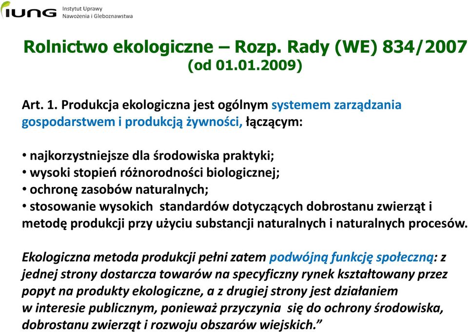 ochronę zasobów naturalnych; stosowanie wysokich standardów dotyczących dobrostanu zwierząt i metodę produkcji przy użyciu substancji naturalnych i naturalnych procesów.