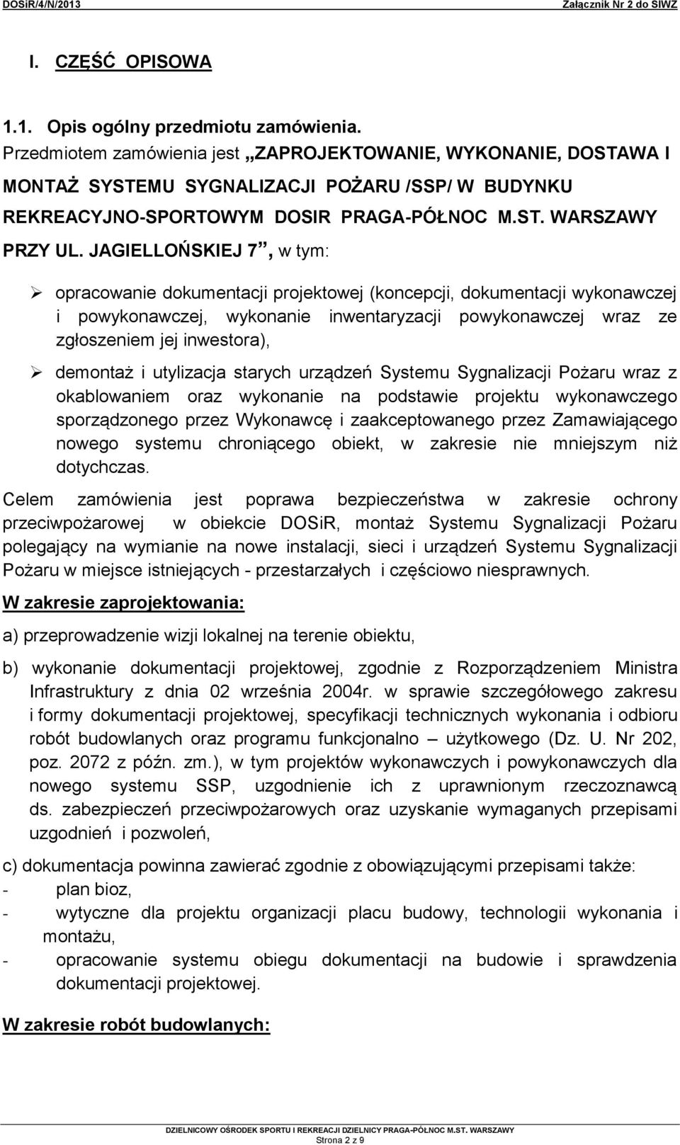 JAGIELLOŃSKIEJ 7, w tym: opracowanie dokumentacji projektowej (koncepcji, dokumentacji wykonawczej i powykonawczej, wykonanie inwentaryzacji powykonawczej wraz ze zgłoszeniem jej inwestora), demontaż