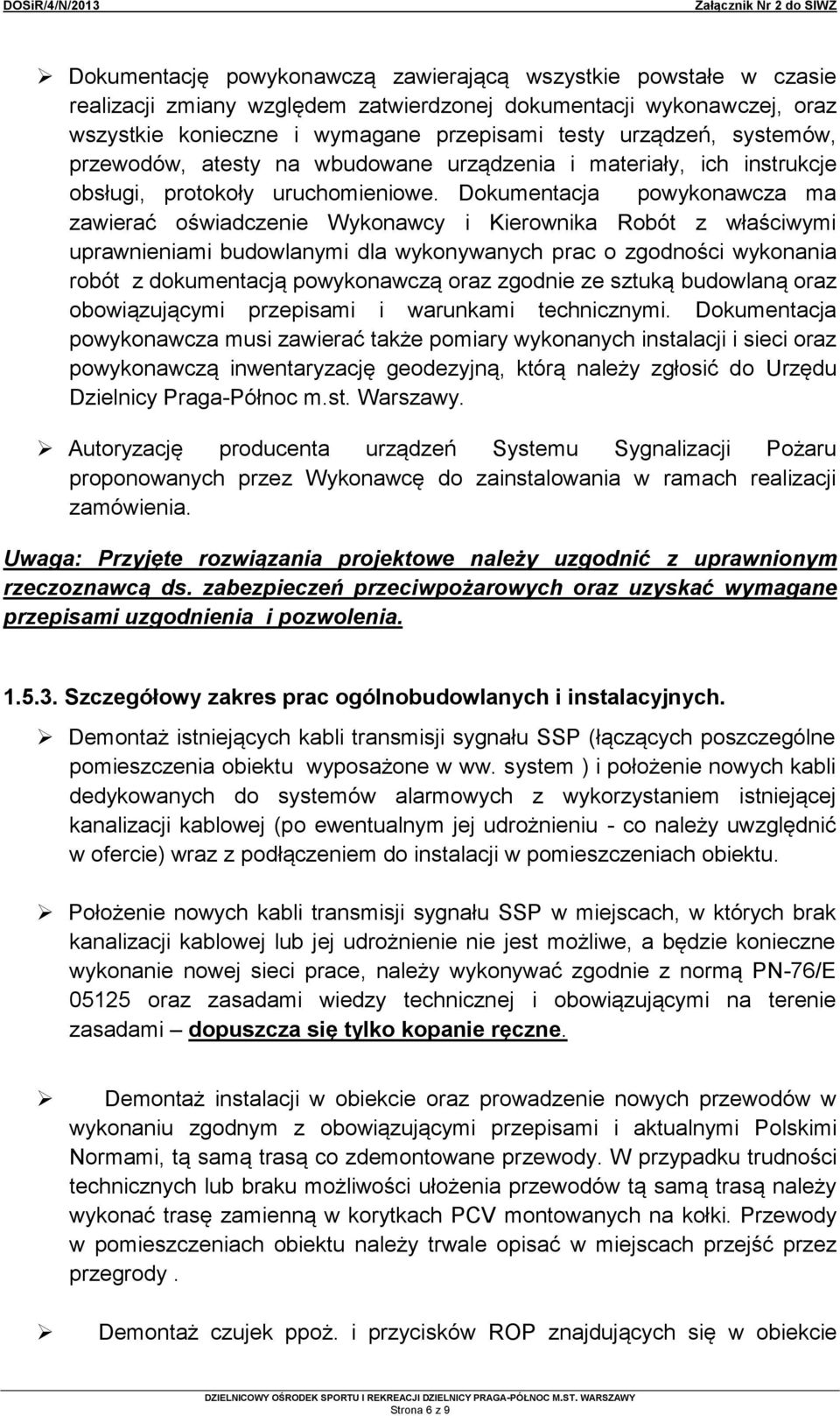 Dokumentacja powykonawcza ma zawierać oświadczenie Wykonawcy i Kierownika Robót z właściwymi uprawnieniami budowlanymi dla wykonywanych prac o zgodności wykonania robót z dokumentacją powykonawczą