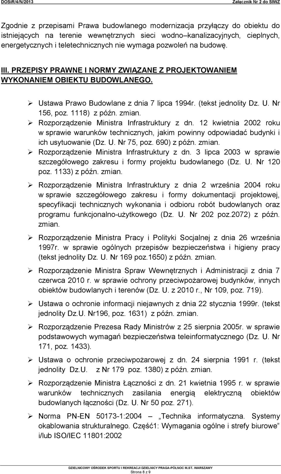 1118) z późn. zmian. Rozporządzenie Ministra Infrastruktury z dn. 12 kwietnia 2002 roku w sprawie warunków technicznych, jakim powinny odpowiadać budynki i ich usytuowanie (Dz. U. Nr 75, poz.