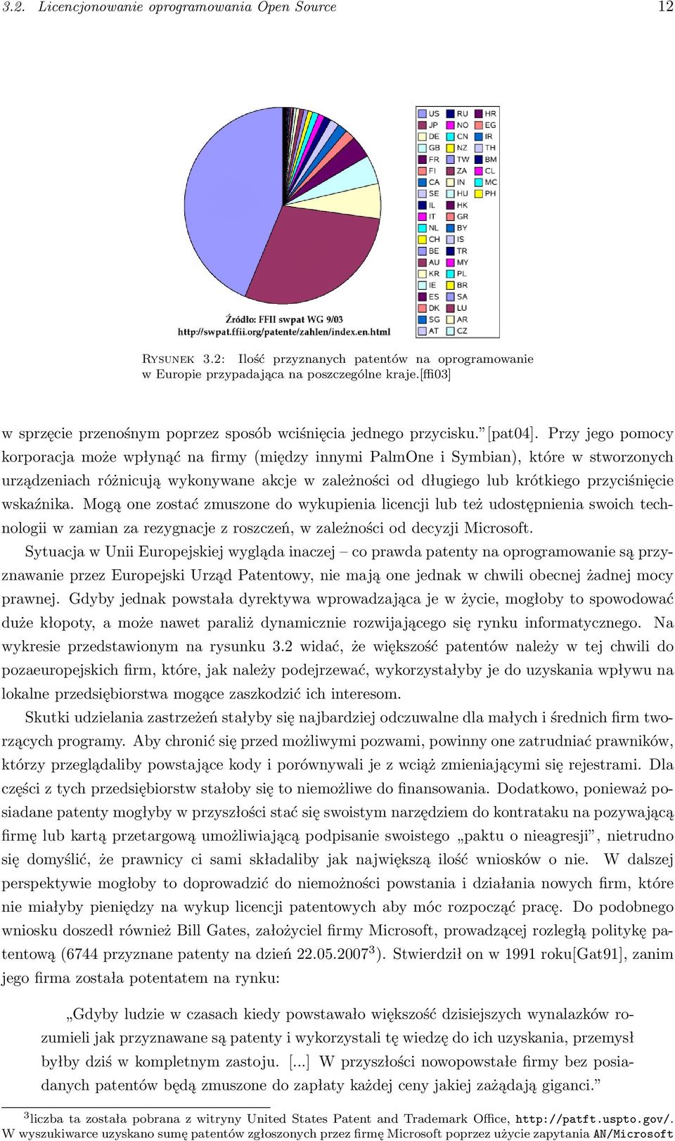 Przy jego pomocy korporacja może wpłynąć na firmy (między innymi PalmOne i Symbian), które w stworzonych urządzeniach różnicują wykonywane akcje w zależności od długiego lub krótkiego przyciśnięcie