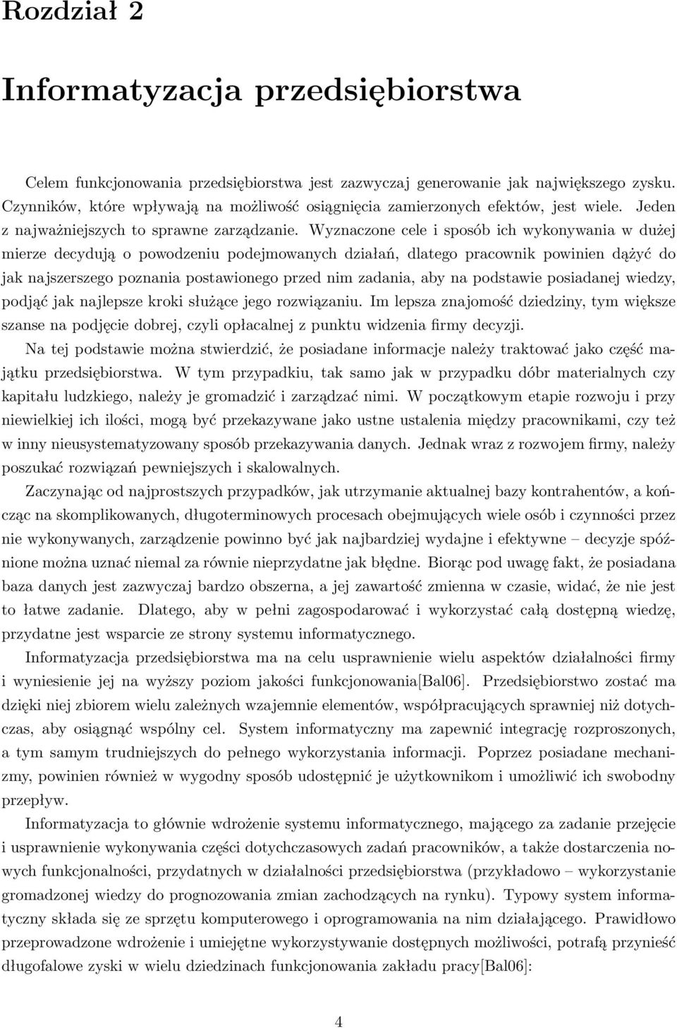 Wyznaczone cele i sposób ich wykonywania w dużej mierze decydują o powodzeniu podejmowanych działań, dlatego pracownik powinien dążyć do jak najszerszego poznania postawionego przed nim zadania, aby
