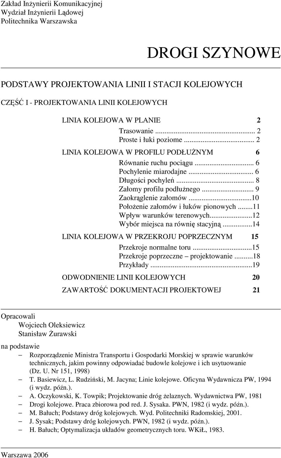 .. 8 Załomy profilu podłuŝnego... 9 Zaokrąglenie załomów...10 PołoŜenie załomów i łuków pionowych...11 Wpływ warunków terenowych...12 Wybór miejsca na równię stacyjną.