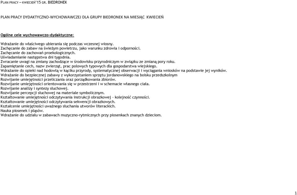 Zwracanie uwagi na zmiany zachodzące w środowisku przyrodniczym w związku ze zmianą pory roku. Zapamiętanie cech, nazw zwierząt, prac polowych typowych dla gospodarstwa wiejskiego.