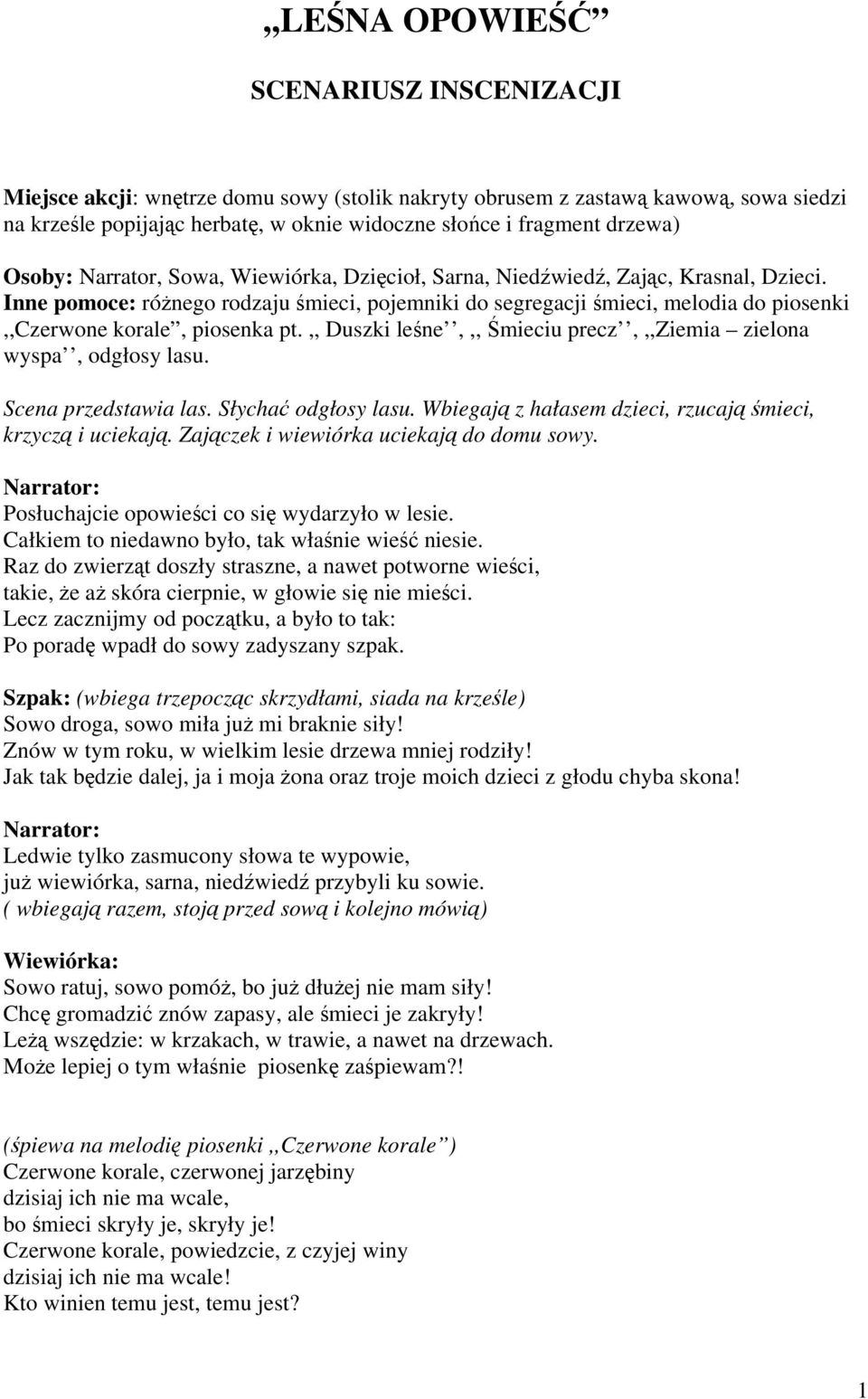 Inne pomoce: różnego rodzaju śmieci, pojemniki do segregacji śmieci, melodia do piosenki,,czerwone korale, piosenka pt.,, Duszki leśne,,, Śmieciu precz,,,ziemia zielona wyspa, odgłosy lasu.