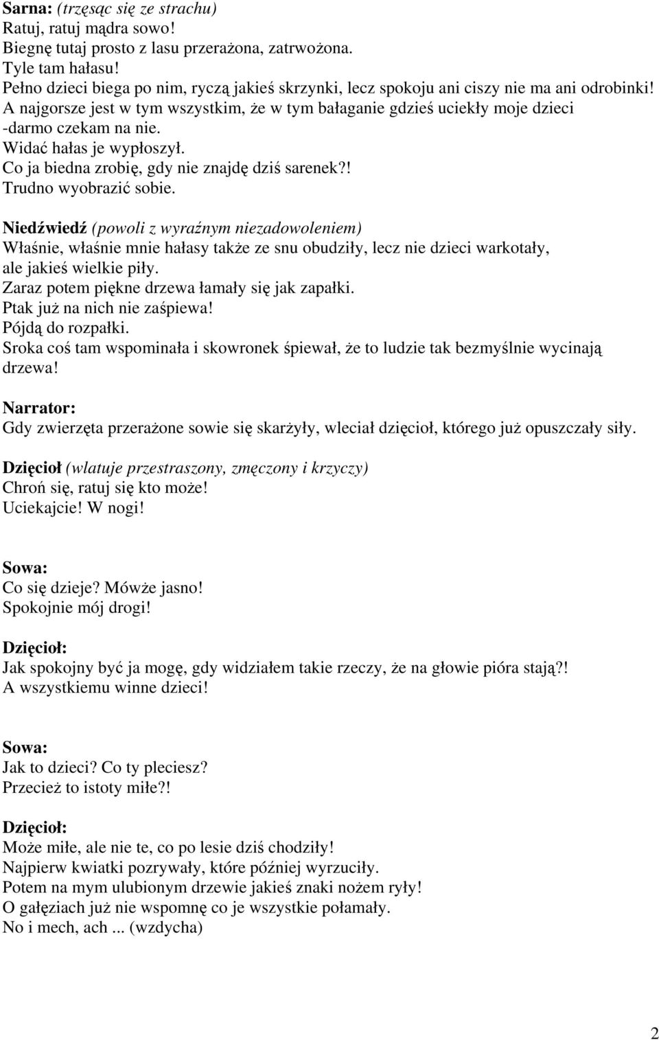 Widać hałas je wypłoszył. Co ja biedna zrobię, gdy nie znajdę dziś sarenek?! Trudno wyobrazić sobie.