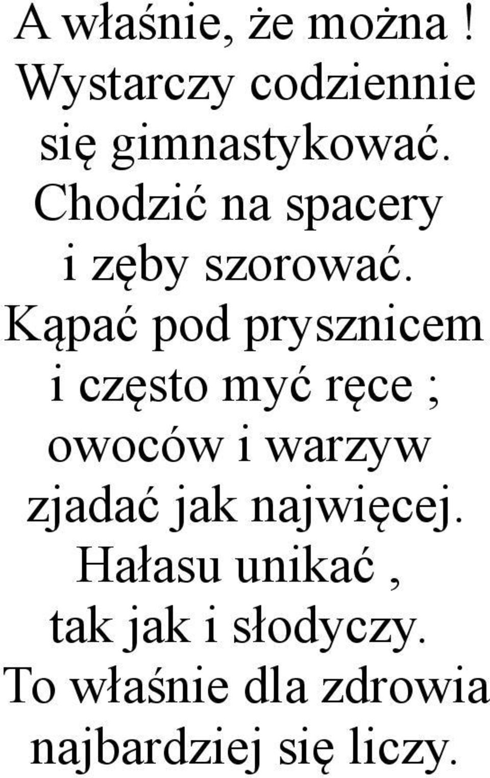 Kąpać pod prysznicem i często myć ręce ; owoców i warzyw zjadać