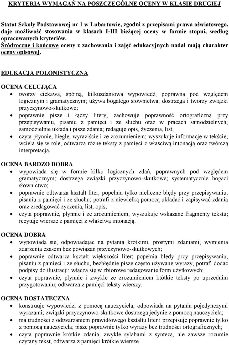 EDUKACJA POLONISTYCZNA tworzy ciekawą, spójną, kilkuzdaniową wypowiedź, poprawną pod względem logicznym i gramatycznym; używa bogatego słownictwa; dostrzega i tworzy związki przyczynowo-skutkowe;