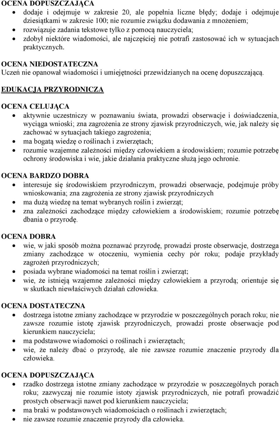 EDUKACJA PRZYRODNICZA aktywnie uczestniczy w poznawaniu świata, prowadzi obserwacje i doświadczenia, wyciąga wnioski; zna zagrożenia ze strony zjawisk przyrodniczych, wie, jak należy się zachować w