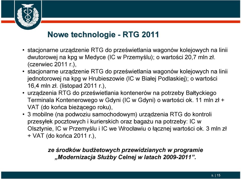 ), urządzenia RTG do prześwietlania kontenerów na potrzeby Bałtyckiego Terminala Kontenerowego w Gdyni (IC w Gdyni) o wartości ok.