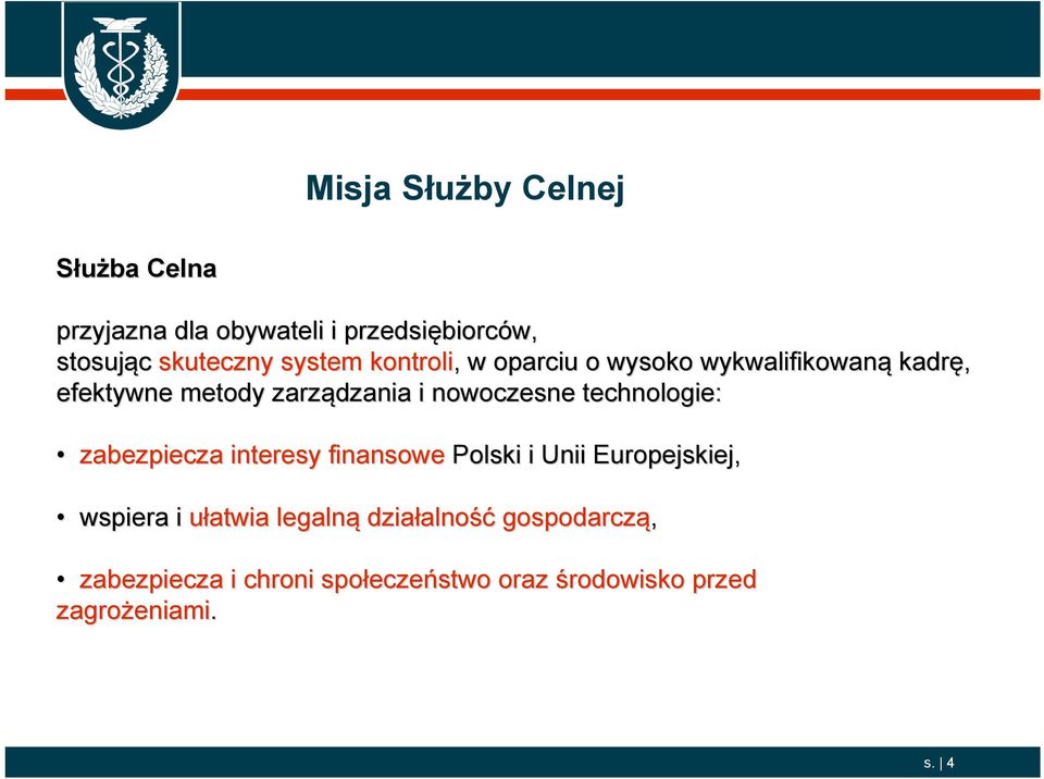 zabezpiecza interesy finansowe Polski i Unii Europejskiej, wspiera i ułatwia legalną działalno alność