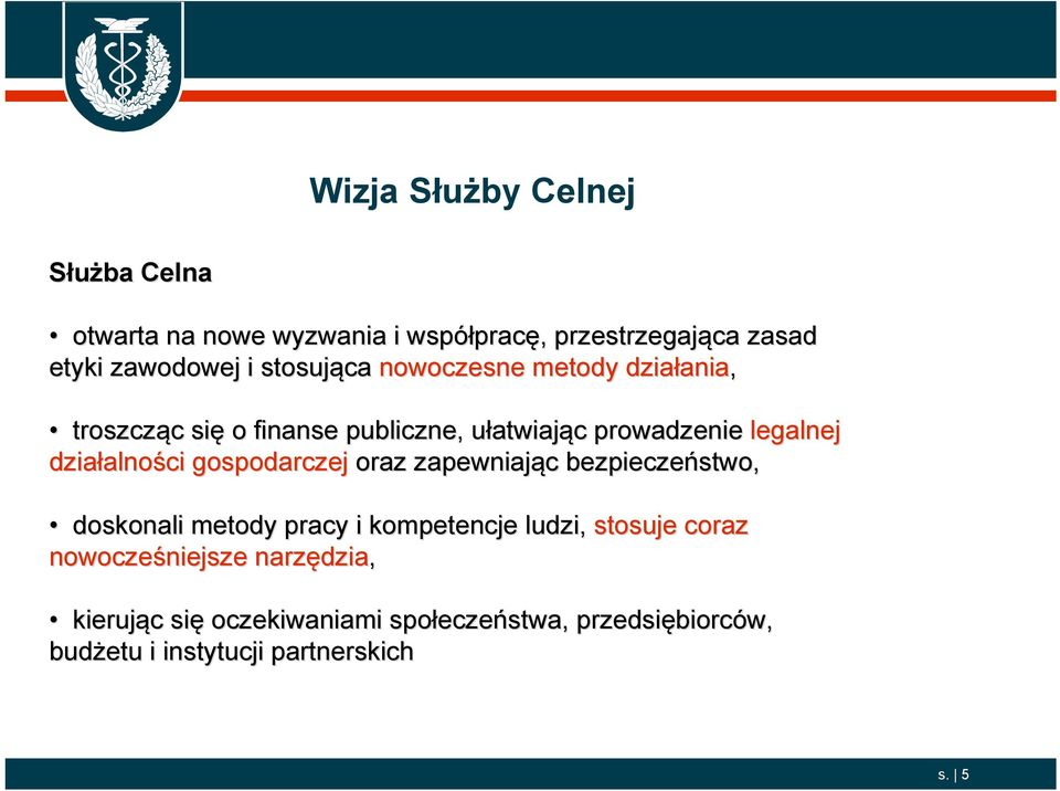 gospodarczej oraz zapewniając c bezpieczeństwo, doskonali metody pracy i kompetencje ludzi, stosuje coraz nowocześniejsze niejsze